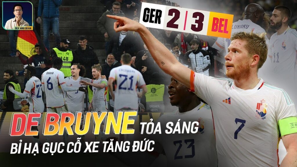 ĐỨC - BỈ: KEVIN DE BRUYNE TỎA SÁNG VỚI 2 KIẾN TẠO & 1 BÀN THẮNG HẠ GỤC CỖ XE TĂNG