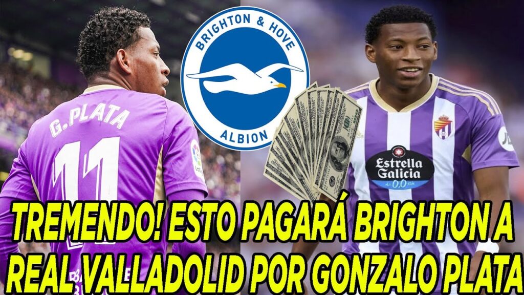TREMENDO! ESTO PAGARÁ BRIGHTON A REAL VALLADOLID POR GONZALO PLATA TREMENDO! ESTO PAGARÁ BRIGHTON A REAL VALLADOLID POR GONZALO PLATA