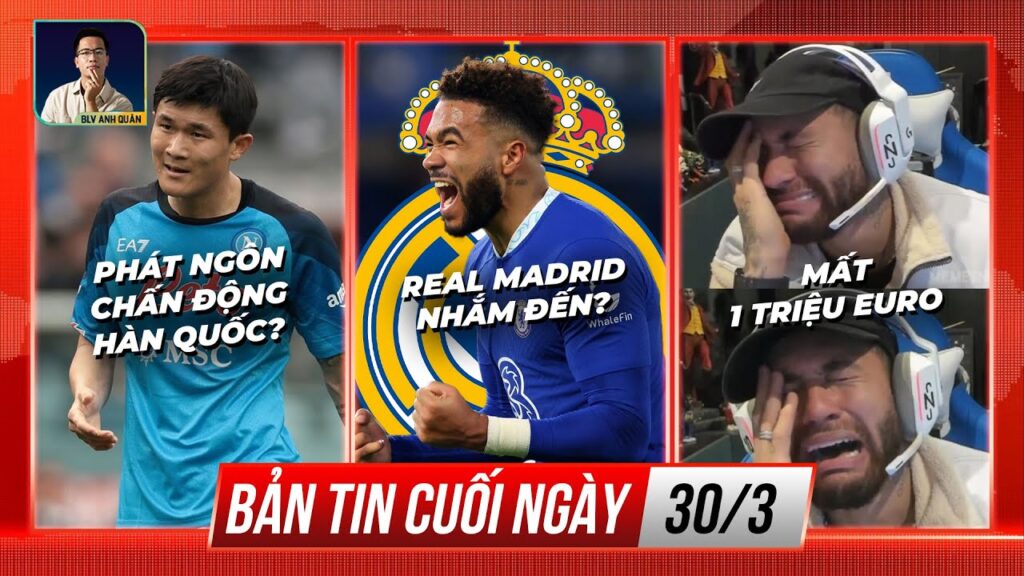 TIN CHIỀU 30/3: KIM MIN JAE PHÁT NGÔN CHẤN ĐỘNG  | REAL NHẮM REECE JAMES | NEYMAR MẤT 1 TRIỆU EURO