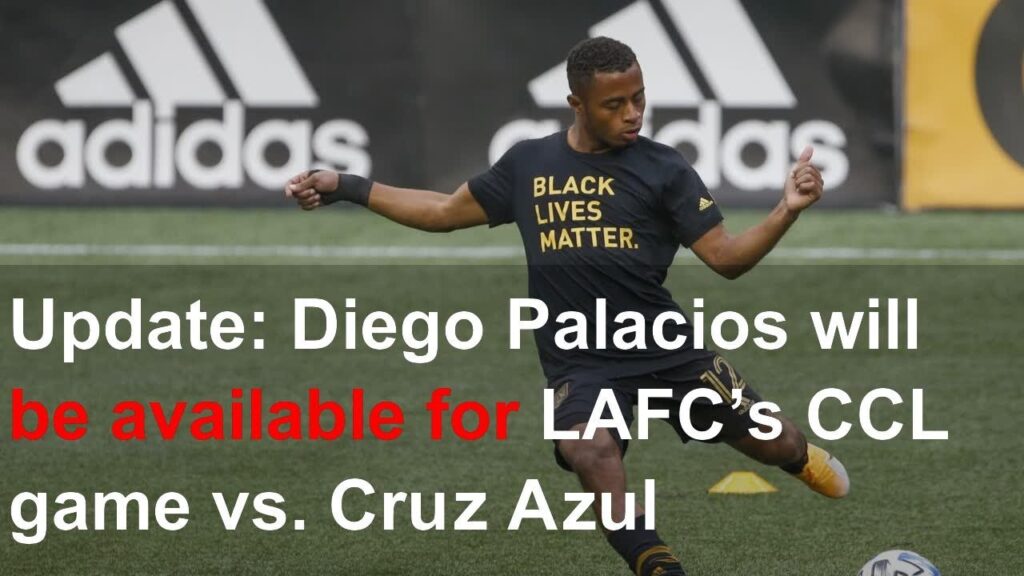 Update: Diego Palacios will be available for LAFC’s CCL game vs. Cruz Azul