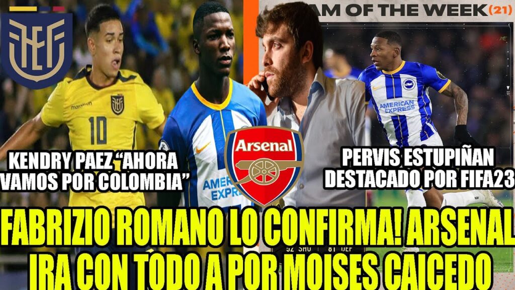 ARSENAL IRA CON TODO A POR MOISES CAICEDO FABRIZIO ROMANO LO CONFIRMA! FIFA23 DESTACA A PERVIS Y MÁS