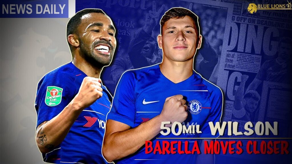 CHELSEA TO LAUNCH £50Mil CALLUM WILSON BID? || BARELLA INCOMING