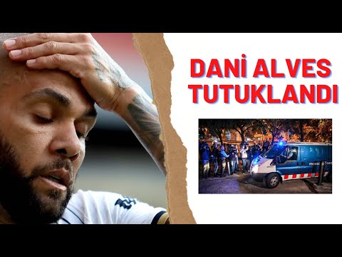 Dani Alves tutuklandı