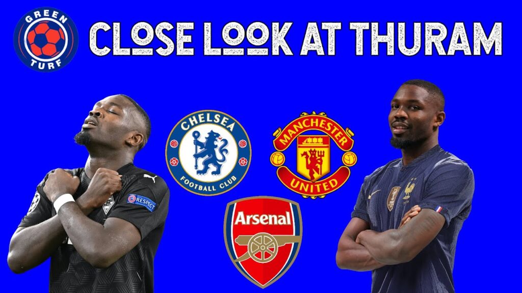 Marcus Thuram to Chelsea, Man United or Arsenal? Who need Him the Most?