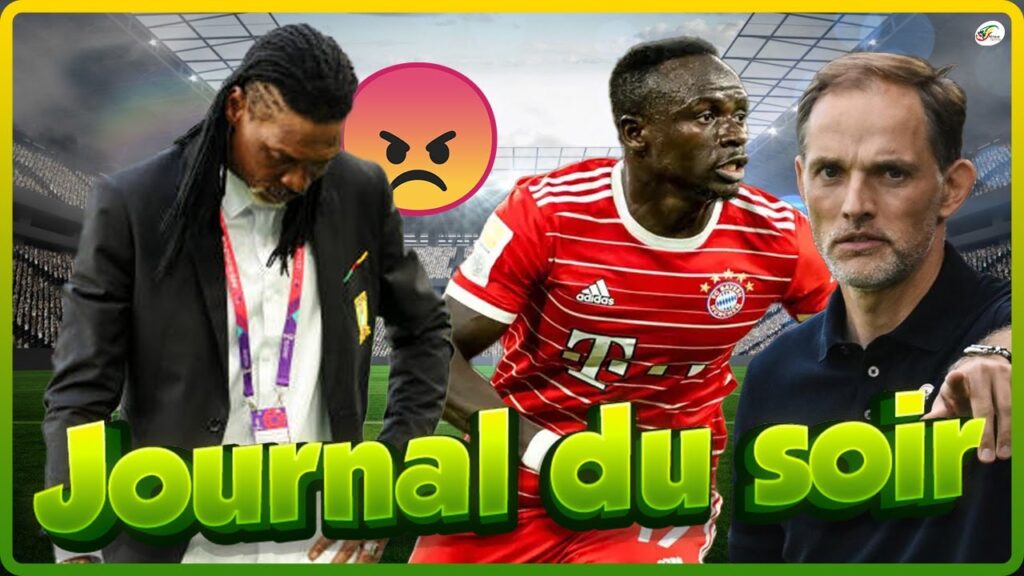 Des camerounais réclament le LIMOGEAGE de Rigobert Song... Sadio Mane ravi de travailler avec Tuchel