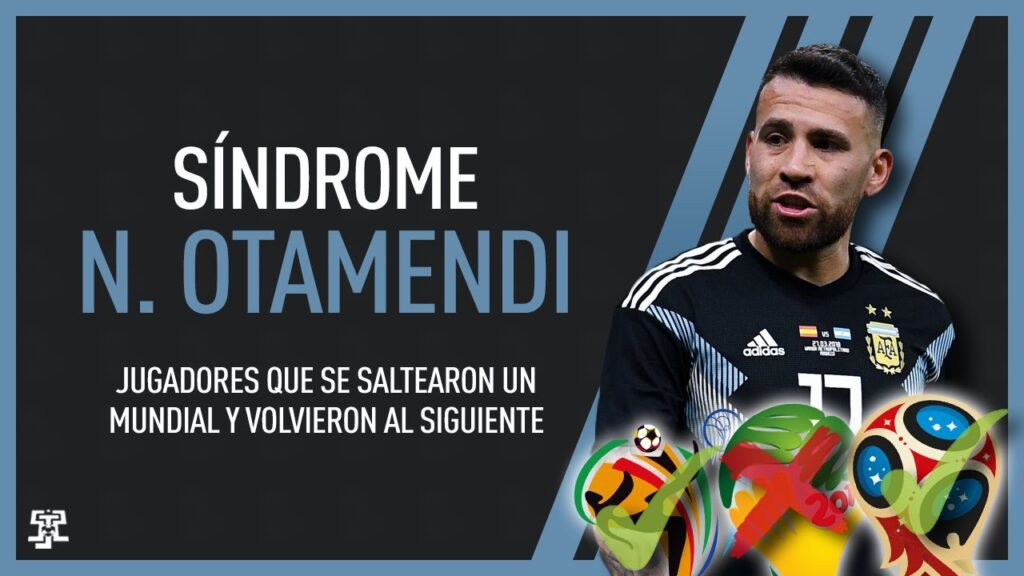 Síndrome: Nicolas Otamendi. Jugadores que se saltearon un Mundial y volvieron al siguiente Síndrome: Nicolas Otamendi. Jugadores que se saltearon un Mundial y volvieron al siguiente