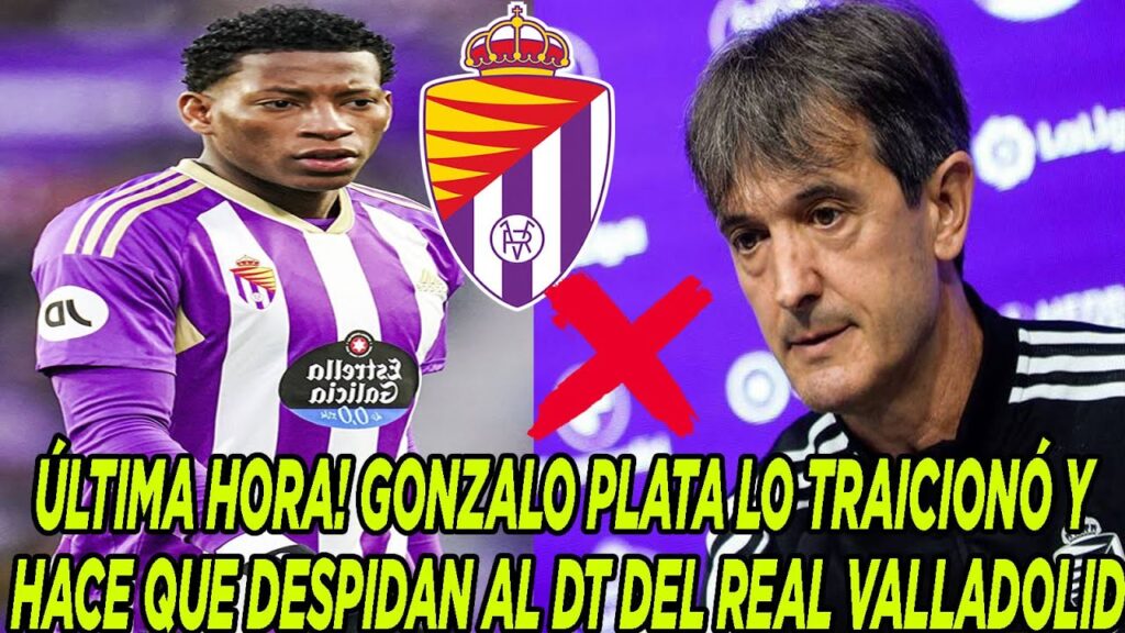 ÚLTIMA HORA! GONZALO PLATA LO TRAICIONÓ Y HACE QUE DESPIDAN AL DT DEL REAL VALLADOLID ÚLTIMA HORA! GONZALO PLATA LO TRAICIONÓ Y HACE QUE DESPIDAN AL DT DEL REAL VALLADOLID
