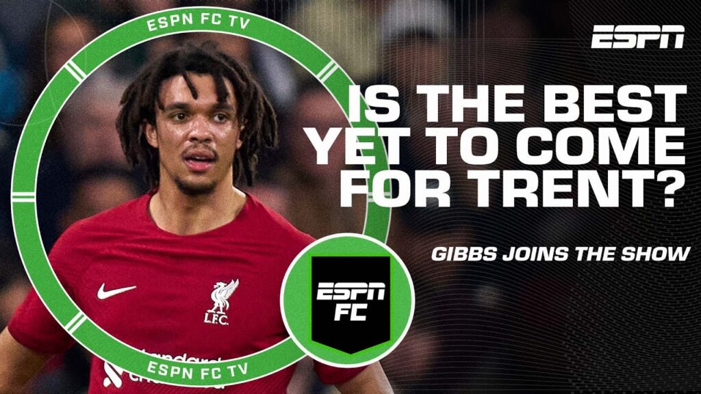Trent Alexander-Arnold is only going to develop as he gets older – Kieran Gibbs | ESPN FC