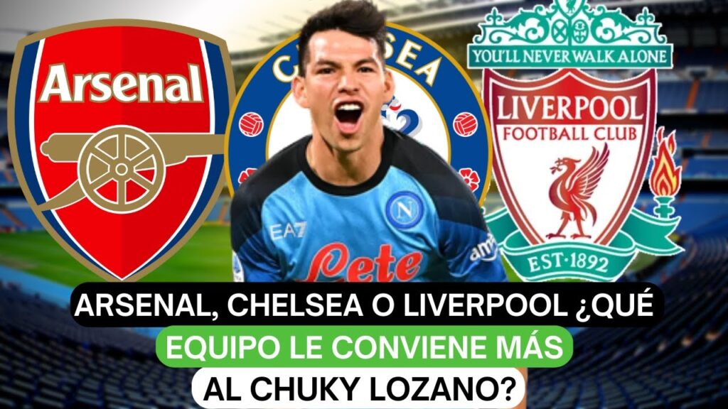 😱Arsenal, Chelsea o Liverpool. ¿Qué equipo le conviene más al Chuky Lozano?🔥