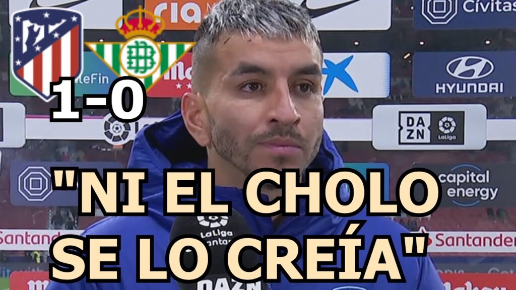 Ángel Correa Marca Gol - Su Reacción Tras La Victoria - Atlético de Madrid 1-0 Real Betis