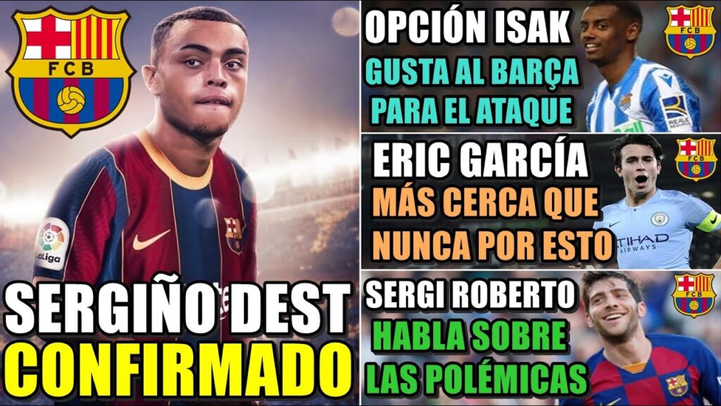 CONFIRMAN FICHAJE de SERGIÑO DEST - ERIC GARCÍA MÁS CERCA que NUNCA - ISAK INTERESA al BARÇA