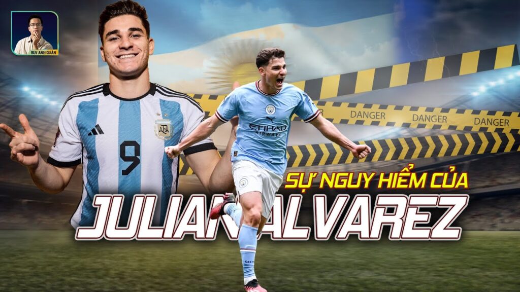 SỰ NGUY HIỂM CỦA JULIAN ALVAREZ