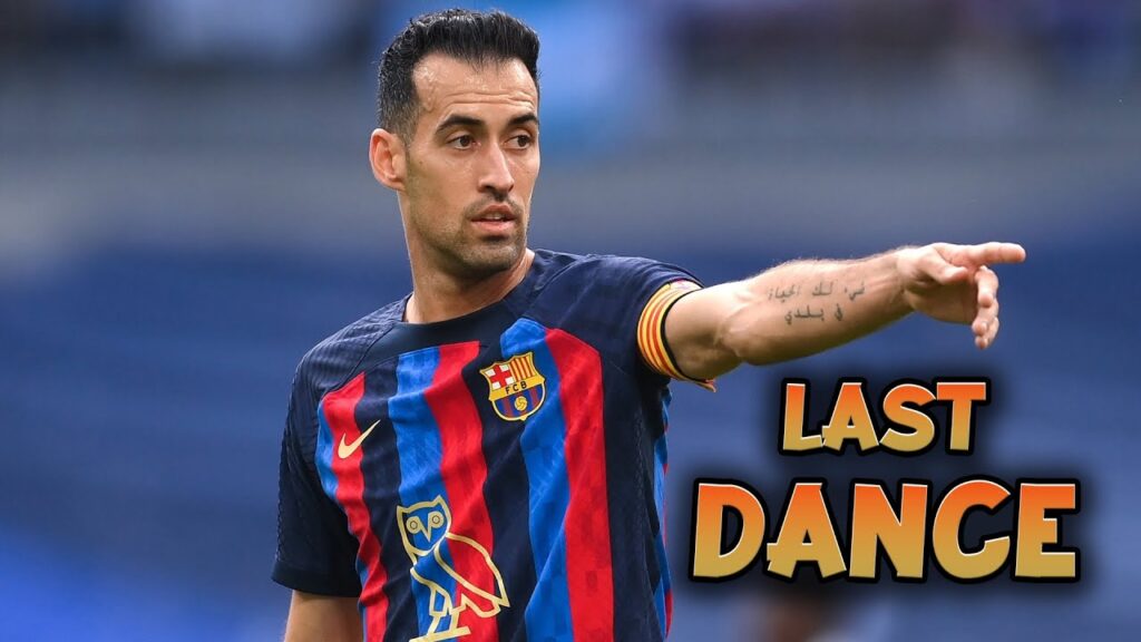 SERGIO BUSQUETS, THE LAST DANCE