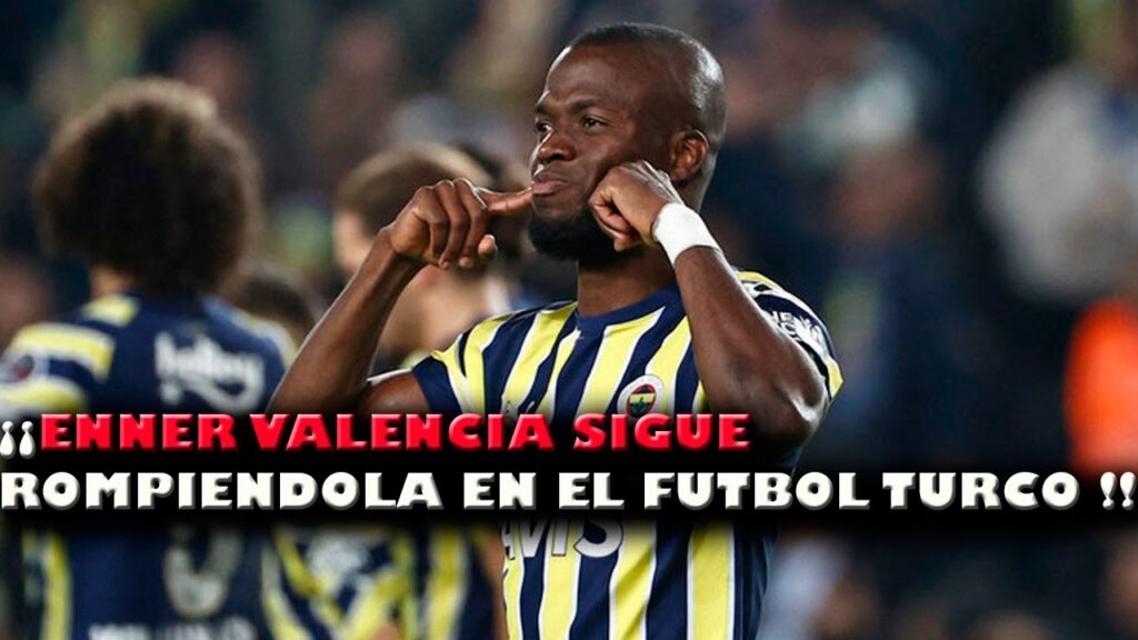 INIGUALABLE ASISTENCIA de ENNER VALENCIA que pone en SEMIFINALES al FENERBAHCE en TURQUIA INIGUALABLE ASISTENCIA de ENNER VALENCIA que pone en SEMIFINALES al FENERBAHCE en TURQUIA