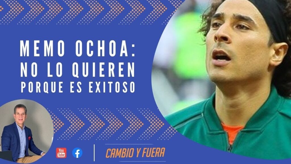 Memo Ochoa: no lo quieren porque es exitoso