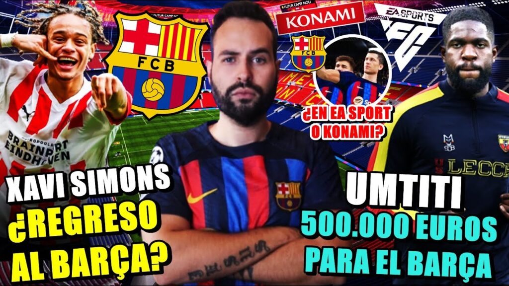 🚨¿XAVI SIMONS VUELVE al BARÇA? En la AGENDA - 500.000 EUROS por UMTITI - ¿BARÇA KONAMI o EA SPORTS?