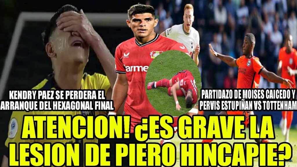 ATENCION! ¿ES GRAVE LA LESION DE PIERO HINCAPIE? KENDRY PAEZ SE PERDERA EL INICIO DE HEXAGONAL FINAL ATENCION! ¿ES GRAVE LA LESION DE PIERO HINCAPIE? KENDRY PAEZ SE PERDERA EL INICIO DE HEXAGONAL FINAL