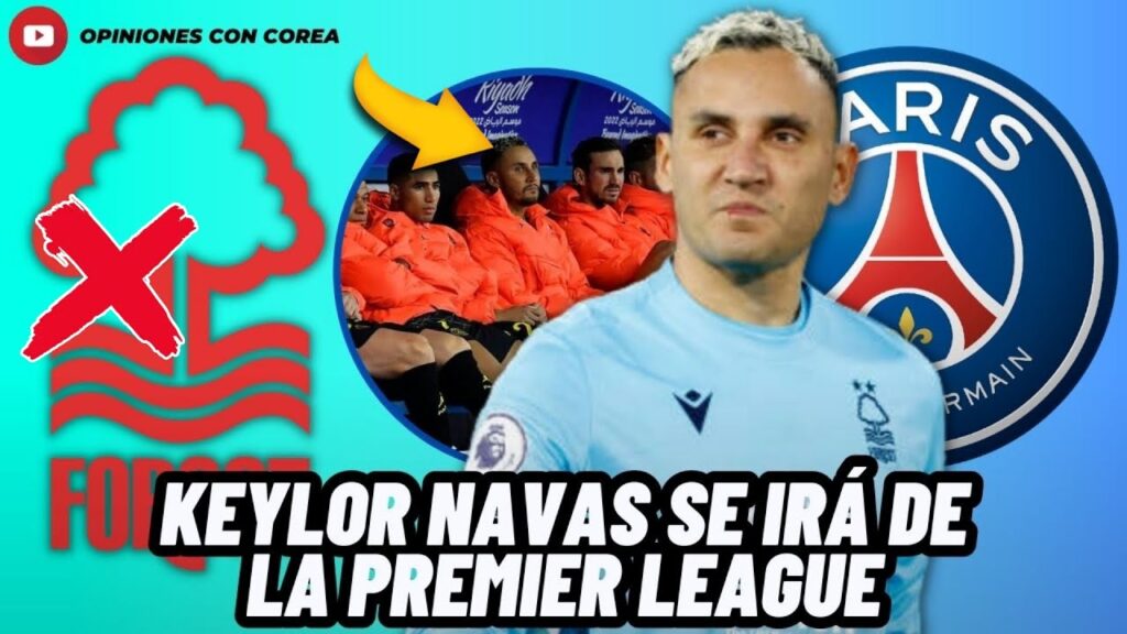 🚨KEYLOR NAVAS ESTARÍA ABANDONANDO LA PREMIER LEAGUE PARA VOLVER A SER SUPLENTE EN EL PSG😱