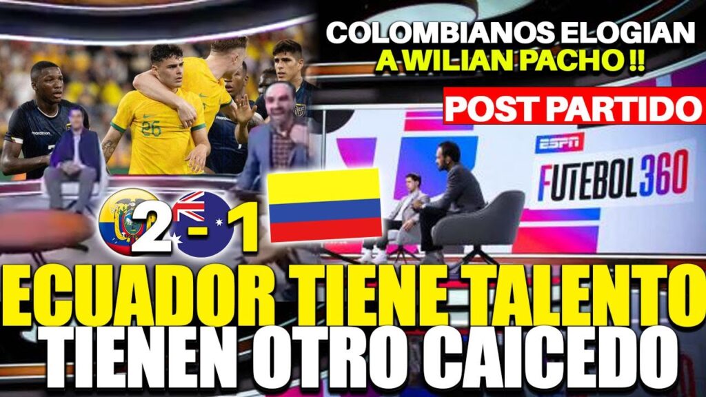 ESPN COLOMBIA ELOGIA A ECUADOR !!SOBRE TODO A WILIAN PACHO !! TIENEN JOVENES TALENTO ! AUSTRALIA