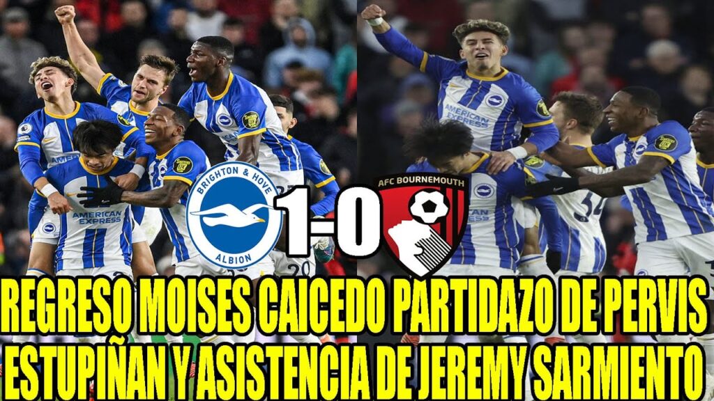 REGRESO MOISES CAICEDO PARTIDAZO DE PERVIS ESTUPIÑAN Y ASISTENCIA DE JEREMY SARMIENTO EN BRIGHTON