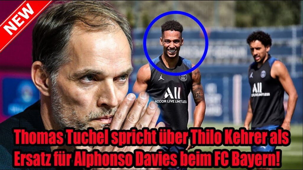 Schock! Thomas Tuchel spricht über Thilo Kehrer als Ersatz für Alphonso Davies beim FC Bayern!
