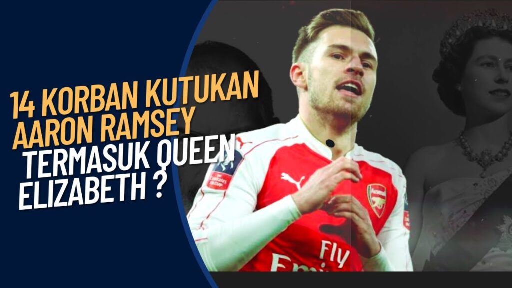 14 Korban Kutukan Aaron Ramsey, termasuk Queen Elizabeth ? 14 Korban Kutukan Aaron Ramsey, termasuk Queen Elizabeth ?