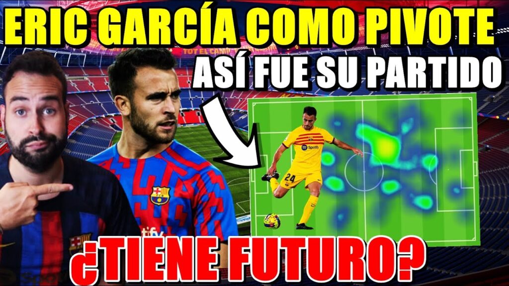 ERIC GARCÍA como PIVOTE ¿TIENE FUTURO? ASÍ FUE su PARTIDO en DATOS ¿SUSTITUTO de BUSQUETS?