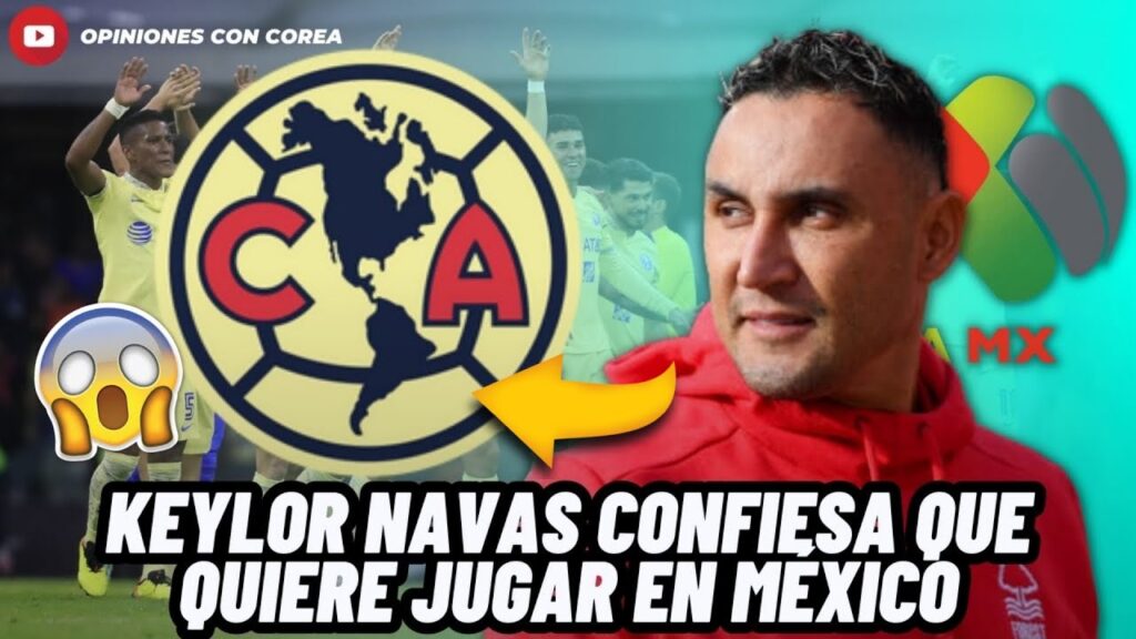 🚨BOMBAZO: KEYLOR NAVAS CONFIESA QUE QUIERE JUGAR EN EL AMÉRICA DE MÉXICO; ABANDONARÍA EUROPA😱