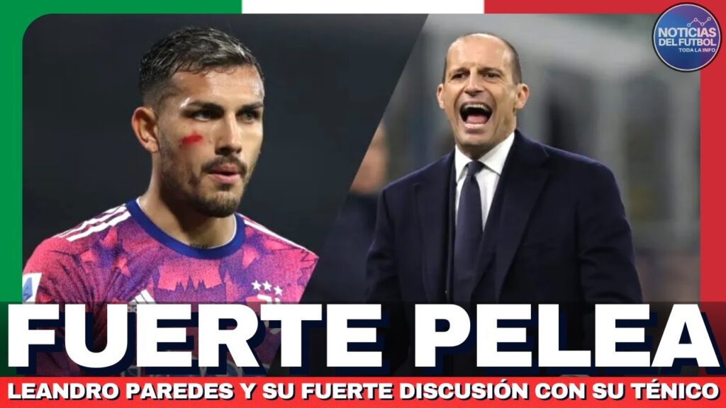 Leandro Paredes y una FUERTE PELEA con su entrenador Allegri 😱 | Se podría ir de la Juventus