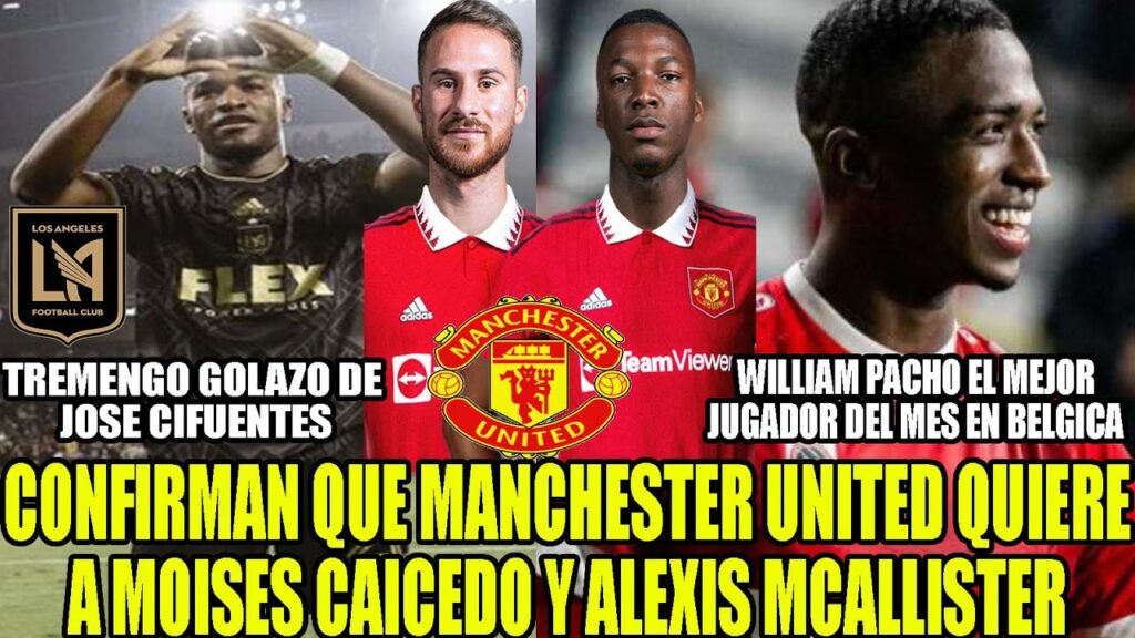 CONFIRMAN QUE MANCHESTER UNITED QUIERE A MOISES CAICEDO Y  MCALLISTER! GOLAZO DE JOSE CIFUENTES