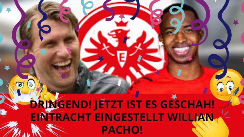 🔥🔥DRINGEND!! 💰💰JETZT IST ES GESCHAH EINTRACHT EINGESTELLT WILLIAN PACHO!! EINTRACHT FRANKFURT NEWS!!