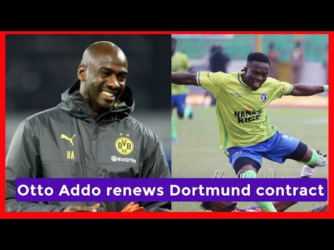 OTTO ADDO EXTENDS CONTRACT WITH DORTMUND, OKRAH APOLOGIZES & ARSENAL FANS UNHAPPY WITH PARTEY