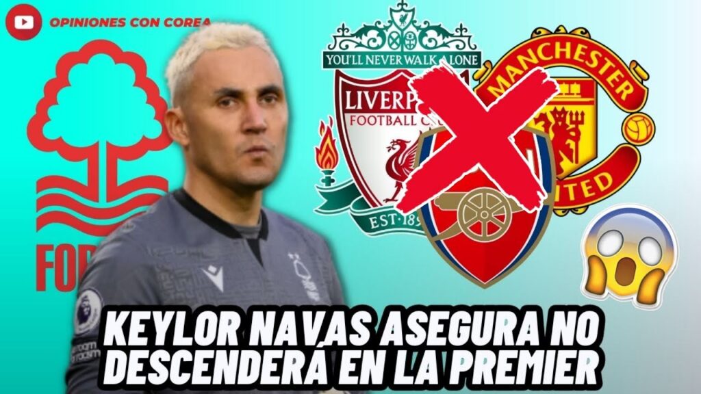 KEYLOR NAVAS ASEGURA NO DESCENDERÁ DE LA PREMIER Y LANZA RETO A EQUIPOS GRANDES😱