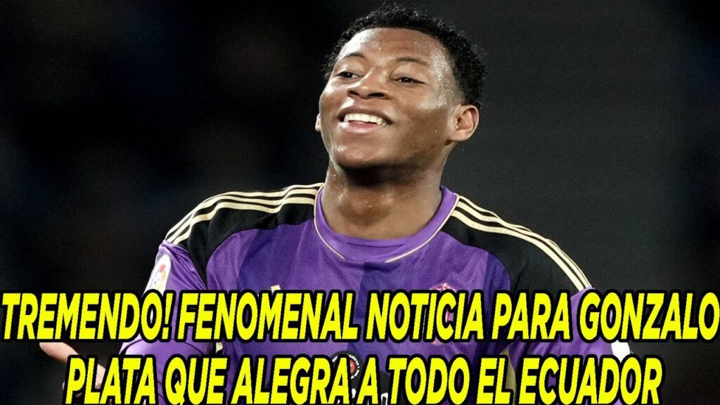 TREMENDO! FENOMENAL NOTICIA PARA GONZALO PLATA QUE ALEGRA A TODO EL ECUADOR