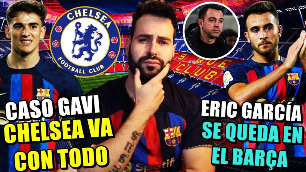 🚨El CHELSEA con TODO a por GAVI ¡CHEQUE en BLANCO! - ERIC GARCÍA se QUEDA en el BARÇA ¡SERÁ PIVOTE!