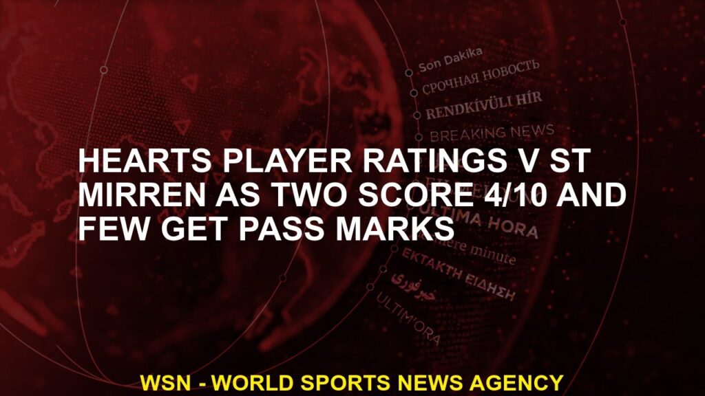 Hearts player ratings v St Mirren as two score 4/10 and few get pass marks