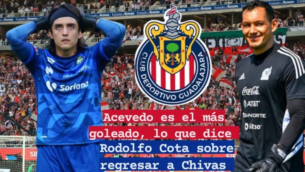 😨 Acevedo es el más goleado, lo que dice Rodolfo Cota sobre regresar a Chivas😲