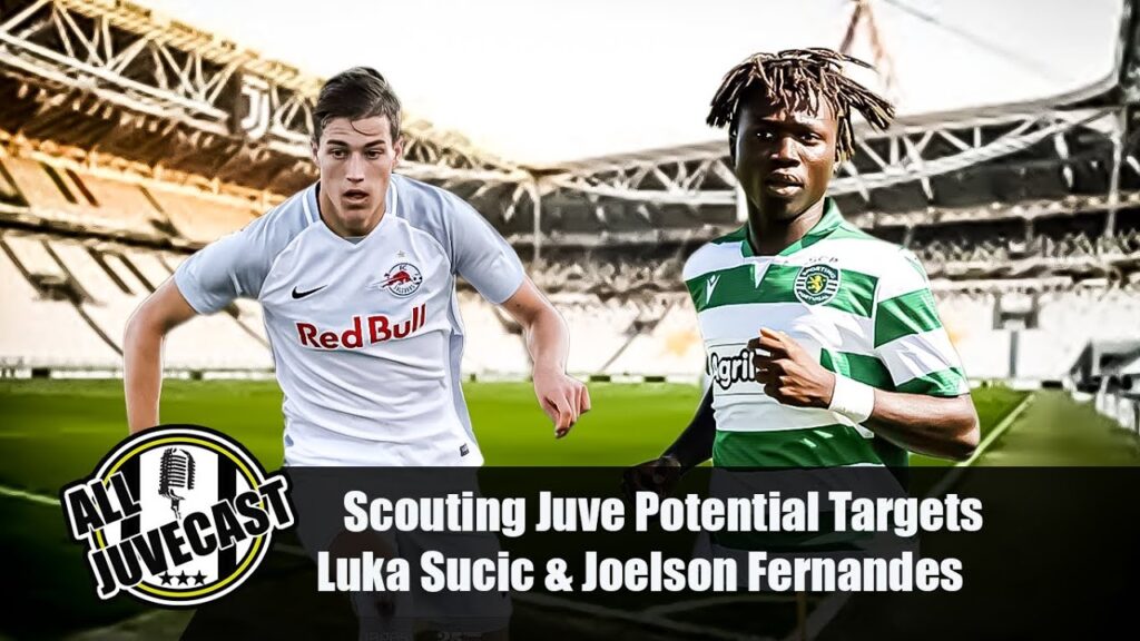 JUVENTUS POTENTIAL TARGETS SCOUTING: LUKA SUCIC & JOELSON FERNANDES