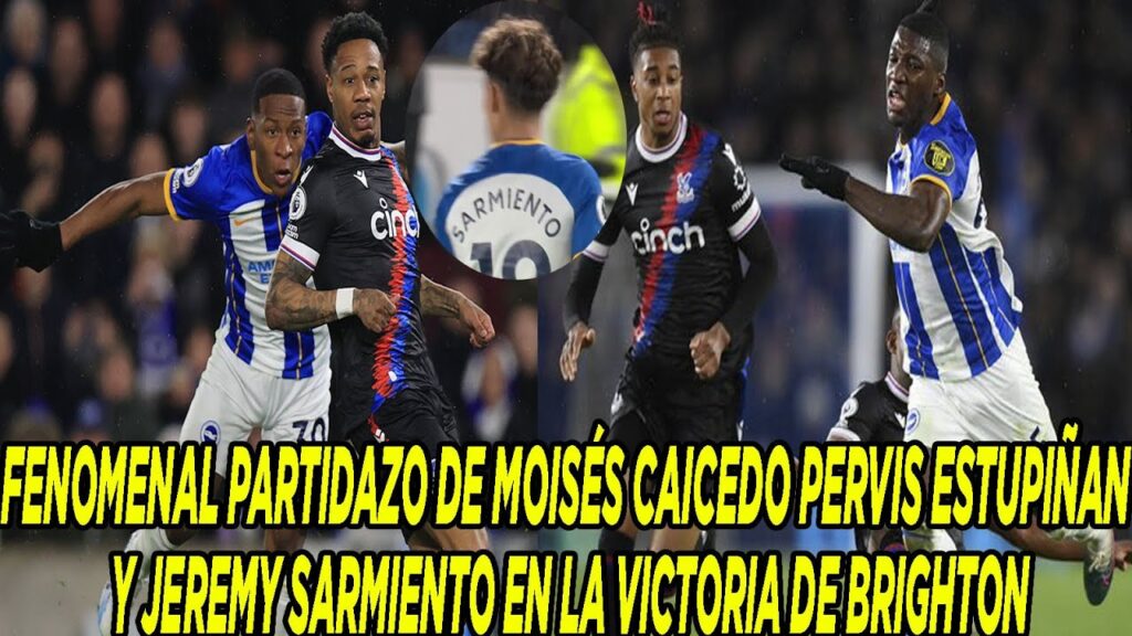 FENOMENAL PARTIDAZO DE MOISÉS CAICEDO PERVIS ESTUPIÑAN Y JEREMY SARMIENTO EN LA VICTORIA DE BRIGHTON