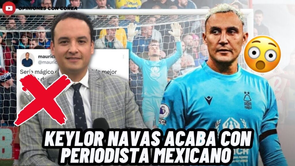 LA BRUTAL RESPUESTA DE KEYLOR NAVAS A PERIODISTA MEXICANO SOBRE EL MEJOR ARQUERO DE CONCACAF😱