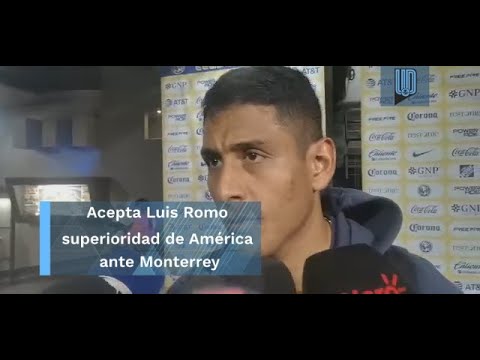 Acepta Luis Romo superioridad de América ante Monterrey