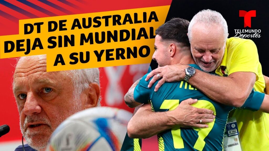 Catar 2022: Entrenador de Australia deja fuera del Mundial a su yerno | Telemundo Deportes