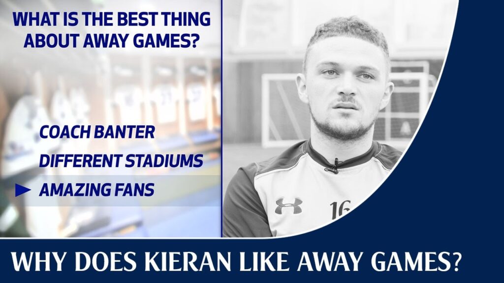 Why does Kieran Trippier like away games?
