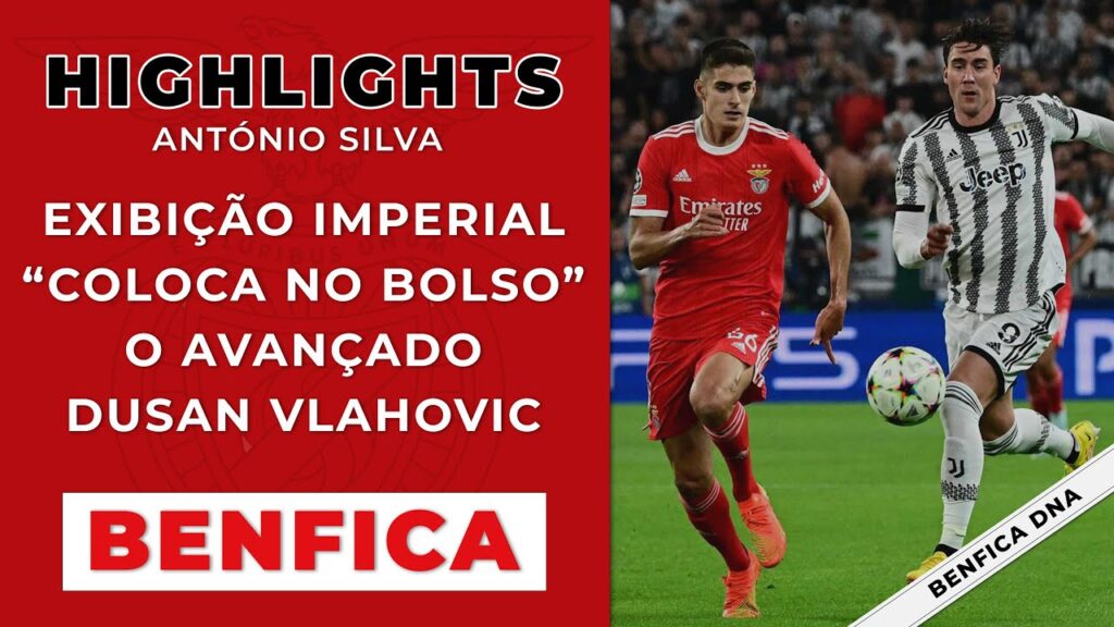 BENFICA - António Silva a nova joia do Seixal | Imperial frente à Juventus para a Champions League