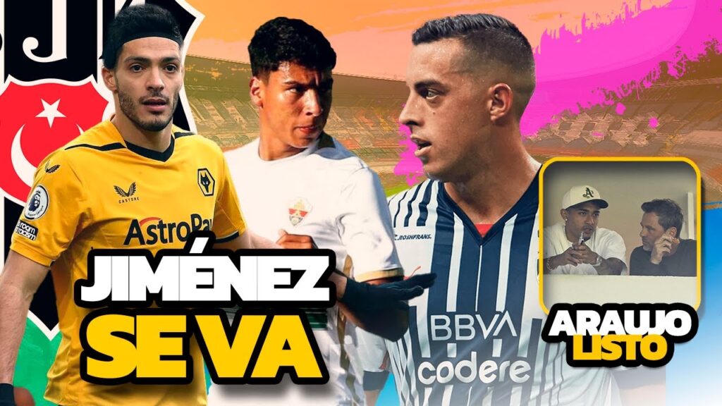 RAÚL JIMÉNEZ A TURQUÍA | JOVEN MEXICANO BRILLA EN ESPAÑA | RAYADOS EN LIGUILLA | CASCARITA MATUTINA