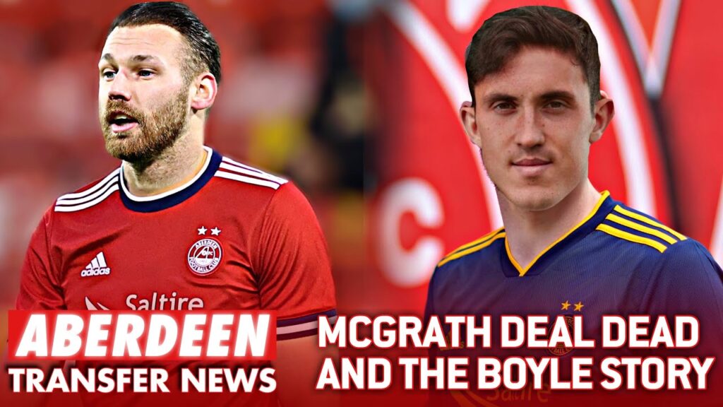 MARTIN BOYLE TO ABERDEEN STORY & IS McGRATH DEAL DEAD | Aberdeen Transfer News