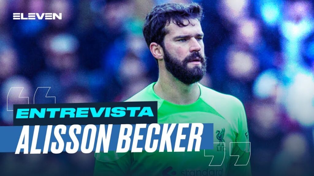 🎙 Alisson Becker entrevista à ELEVEN