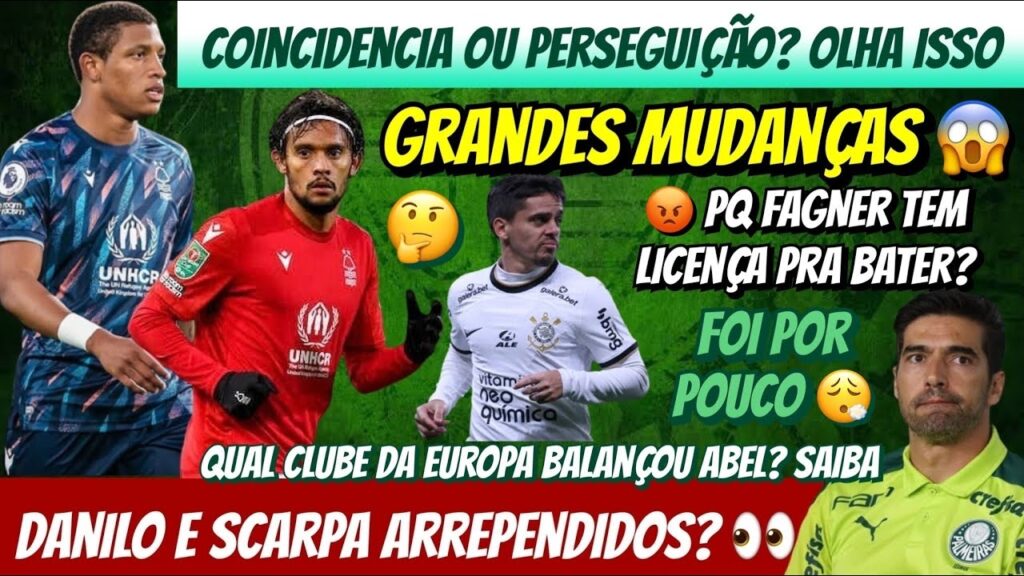 ⚠️ GRANDES MUDANÇAS | ABEL FOI POR POUCO | COINCIDÊNCIA? 👀 | DANILO E SCARPA ARREPENDIDOS? FAGNER E+