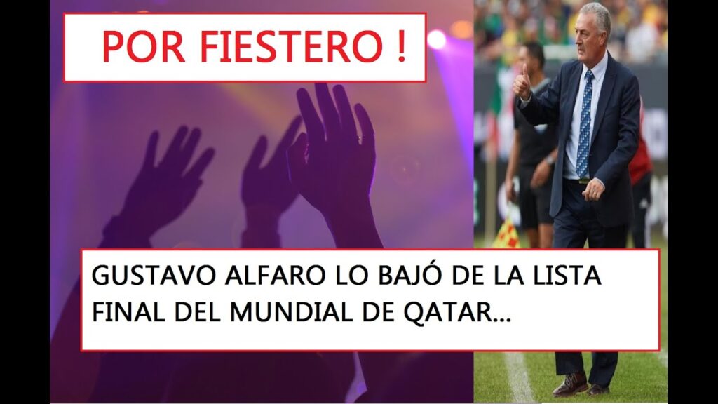 POR FIESTERO, GUSTAVO ALFARO LO BAJÓ DE LA LISTA FINAL DEL MUNDIAL DE QATAR