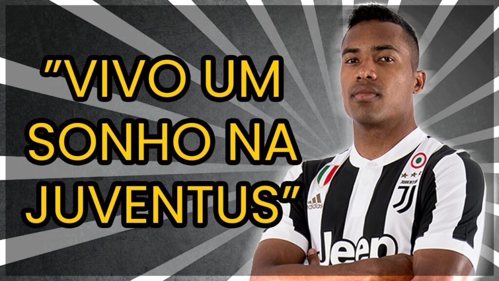 ALEX SANDRO: “JÁ GANHEI 100 REAIS POR MÊS. HOJE, VIVO UM SONHO NA JUVENTUS”